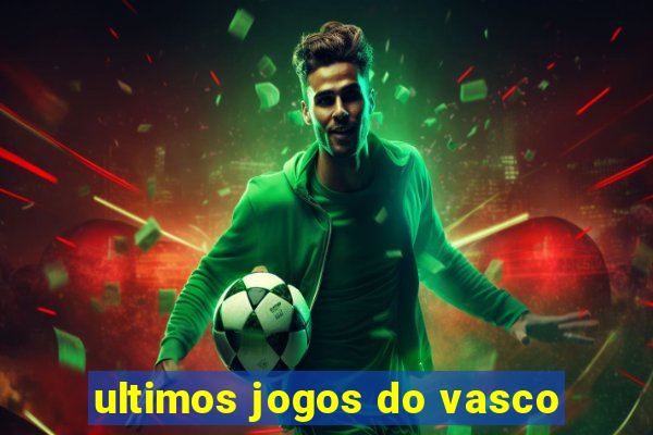 ultimos jogos do vasco