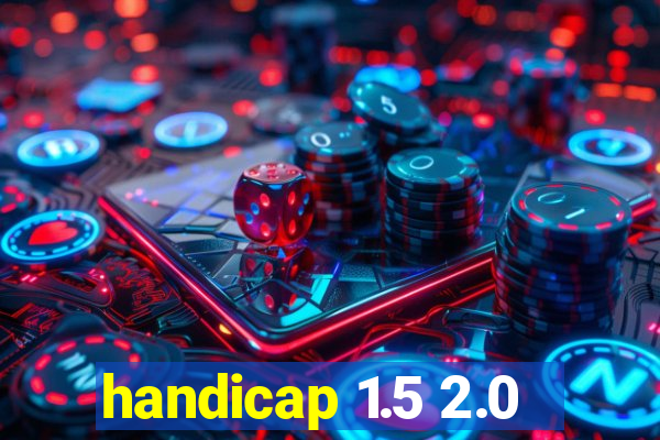 handicap 1.5 2.0