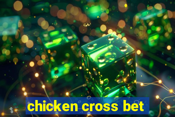 chicken cross bet