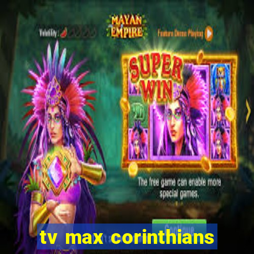 tv max corinthians