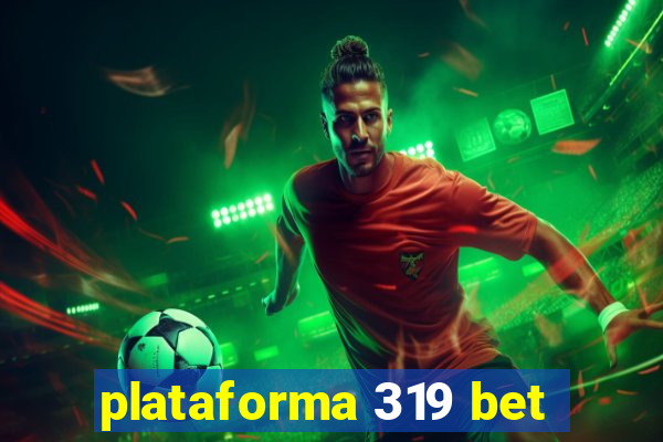 plataforma 319 bet