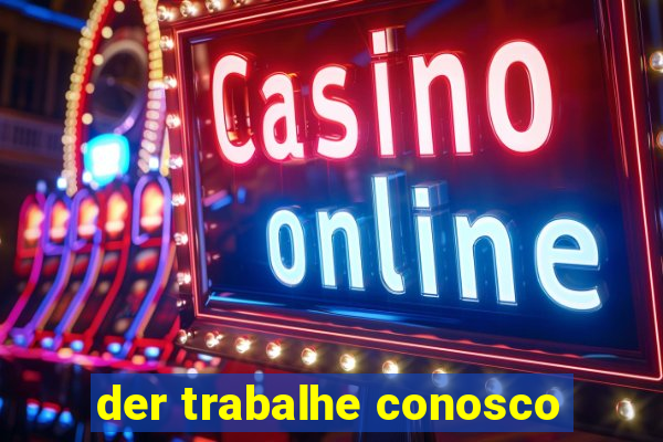 der trabalhe conosco