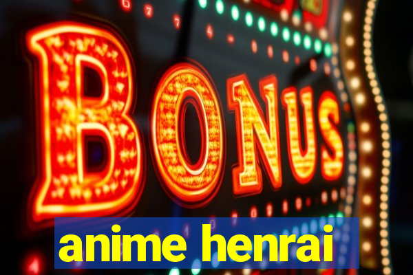 anime henrai