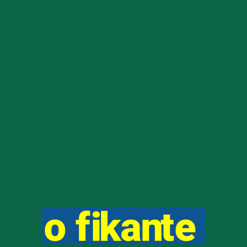 o fikante