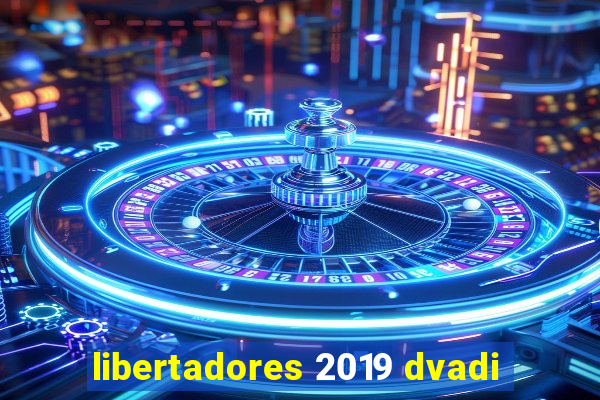 libertadores 2019 dvadi