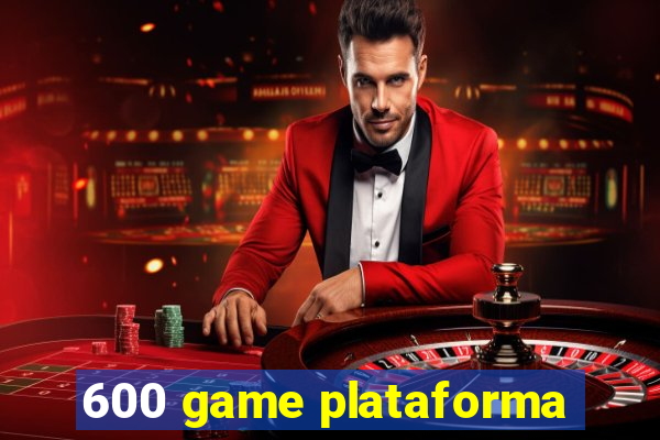 600 game plataforma