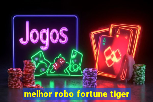 melhor robo fortune tiger