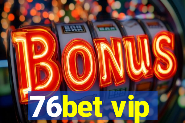 76bet vip