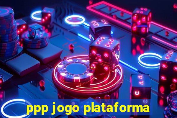 ppp jogo plataforma