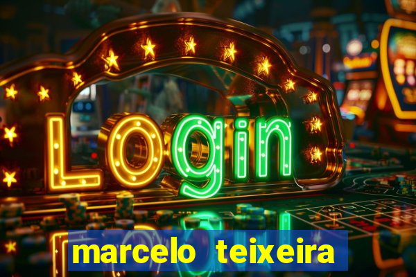 marcelo teixeira fortuna atual