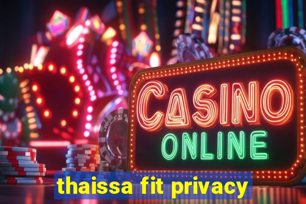 thaissa fit privacy