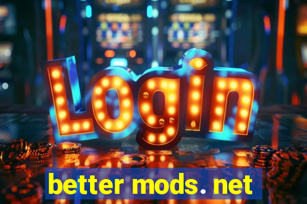 better mods. net