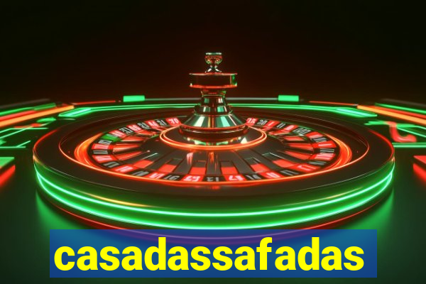 casadassafadas