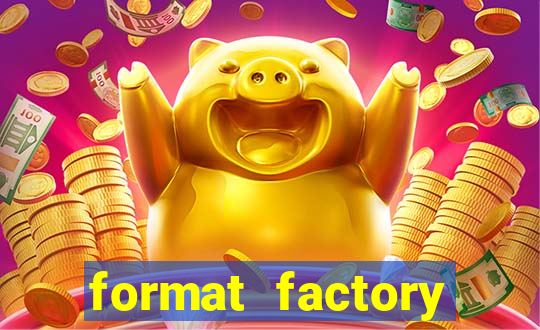 format factory windows 7