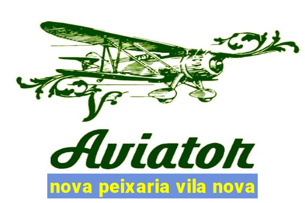 nova peixaria vila nova