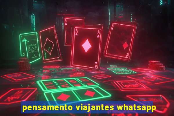 pensamento viajantes whatsapp