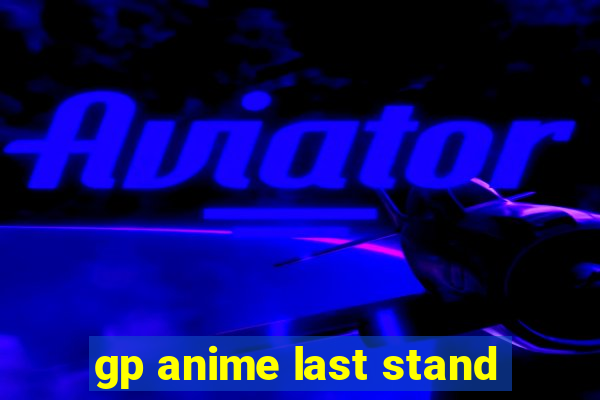 gp anime last stand