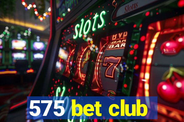 575 bet club