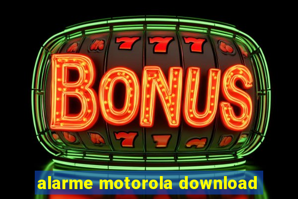 alarme motorola download