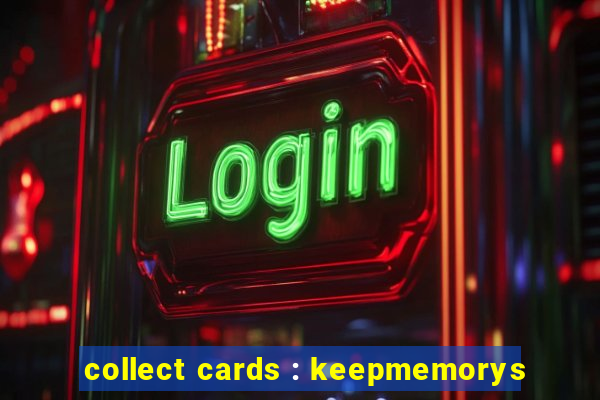 collect cards : keepmemorys