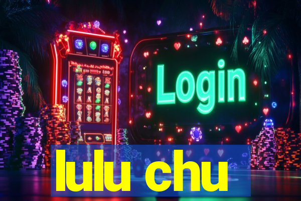 lulu chu