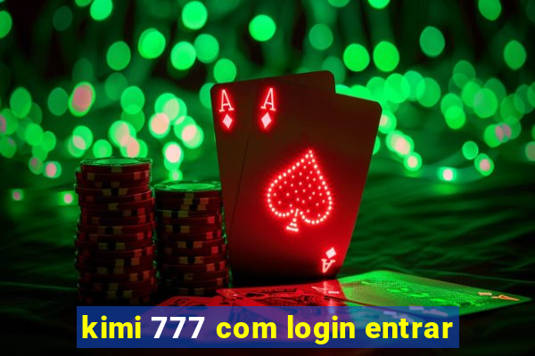 kimi 777 com login entrar