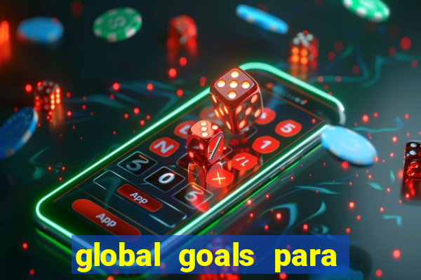 global goals para que serve