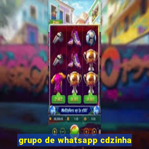 grupo de whatsapp cdzinha