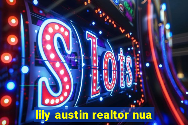 lily austin realtor nua