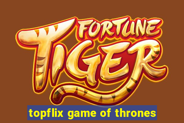 topflix game of thrones