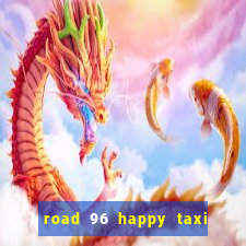 road 96 happy taxi security call password