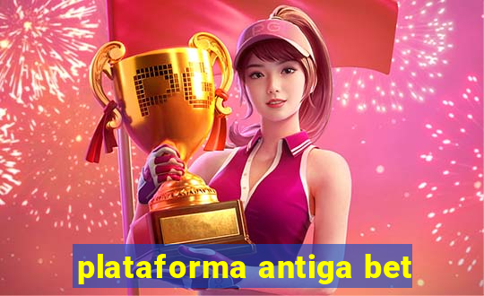 plataforma antiga bet