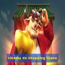 cinema do shopping tijuca