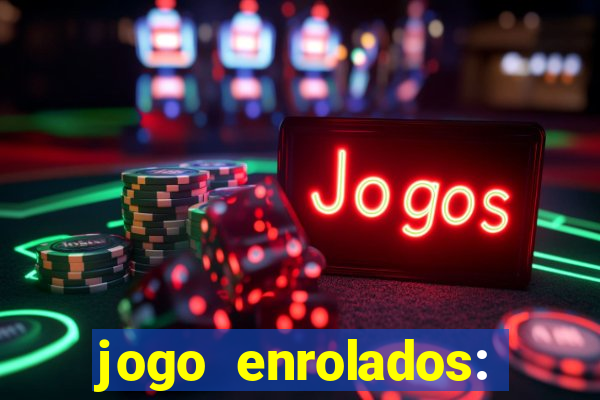 jogo enrolados: problema em dobro