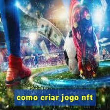 como criar jogo nft