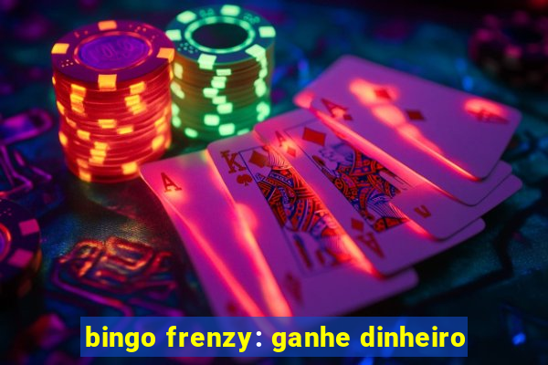 bingo frenzy: ganhe dinheiro