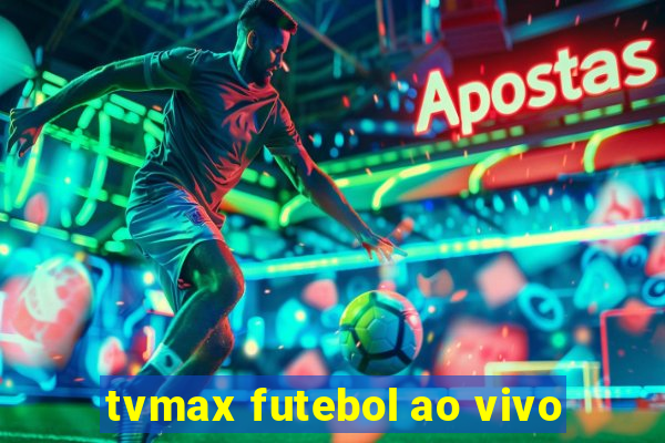 tvmax futebol ao vivo