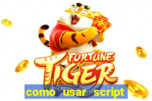 como usar script no cmsp