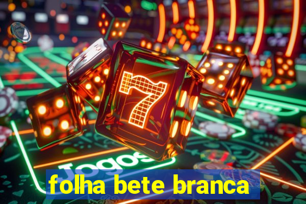 folha bete branca