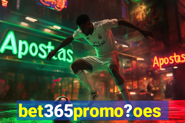 bet365promo?oes