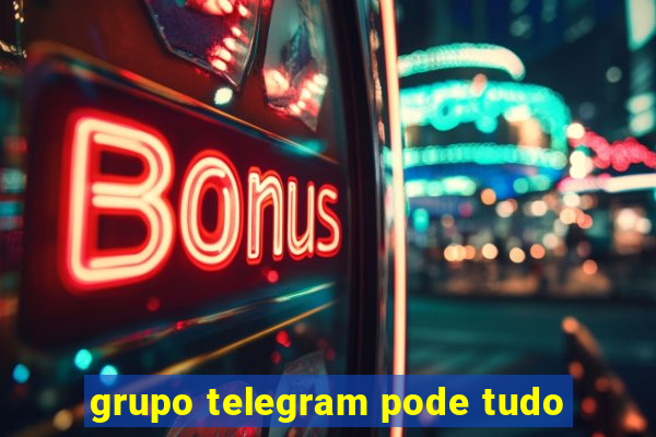 grupo telegram pode tudo