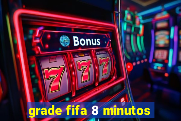 grade fifa 8 minutos