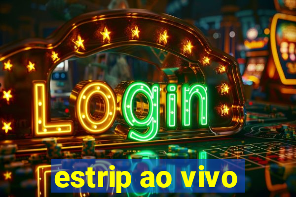 estrip ao vivo