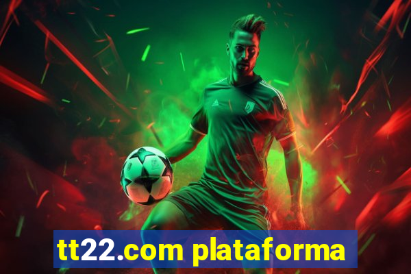 tt22.com plataforma