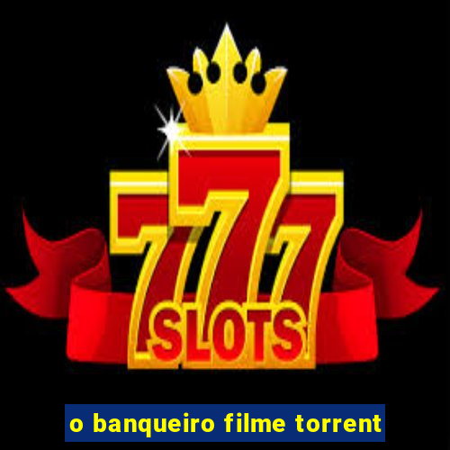 o banqueiro filme torrent