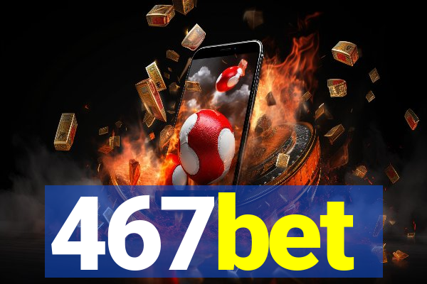 467bet