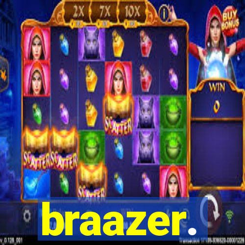 braazer.