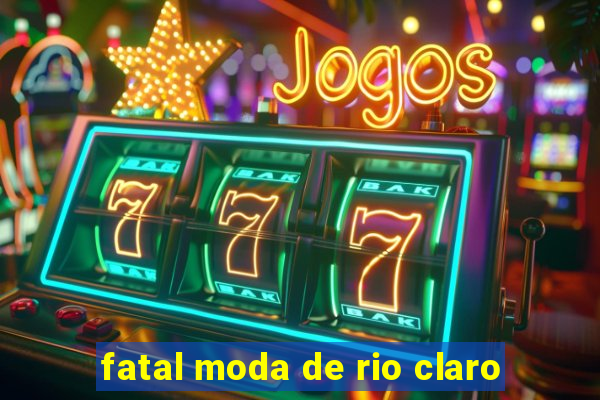 fatal moda de rio claro