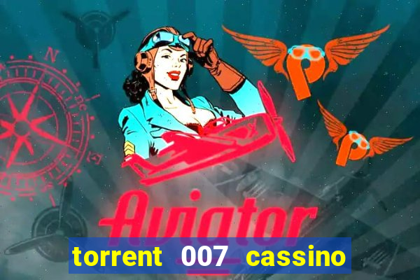 torrent 007 cassino royale legendado