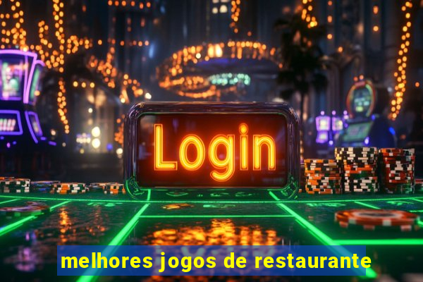 melhores jogos de restaurante